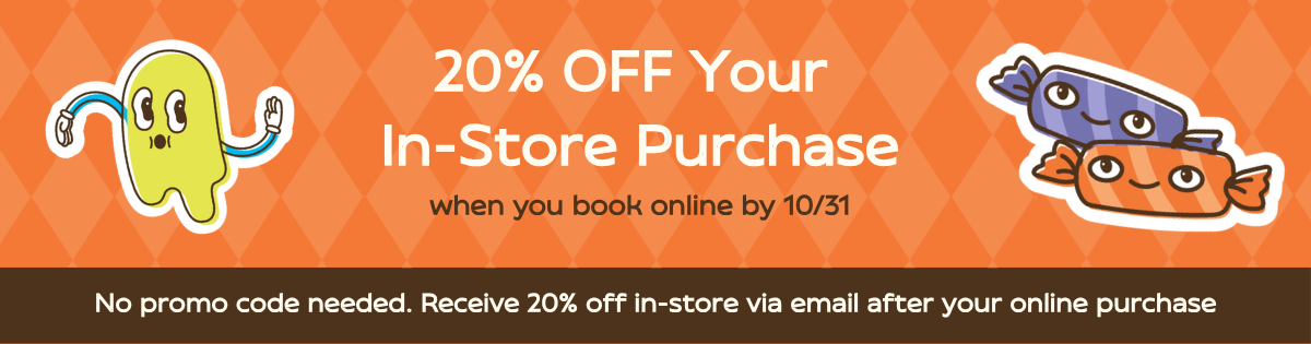 20% off your in-store purchase when you book online by 10/31