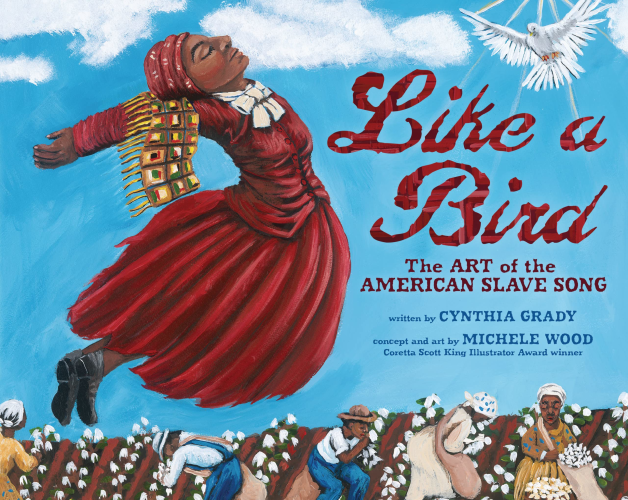 Like a Bird: The Art of the American Slave Song, by Cynthia Grady