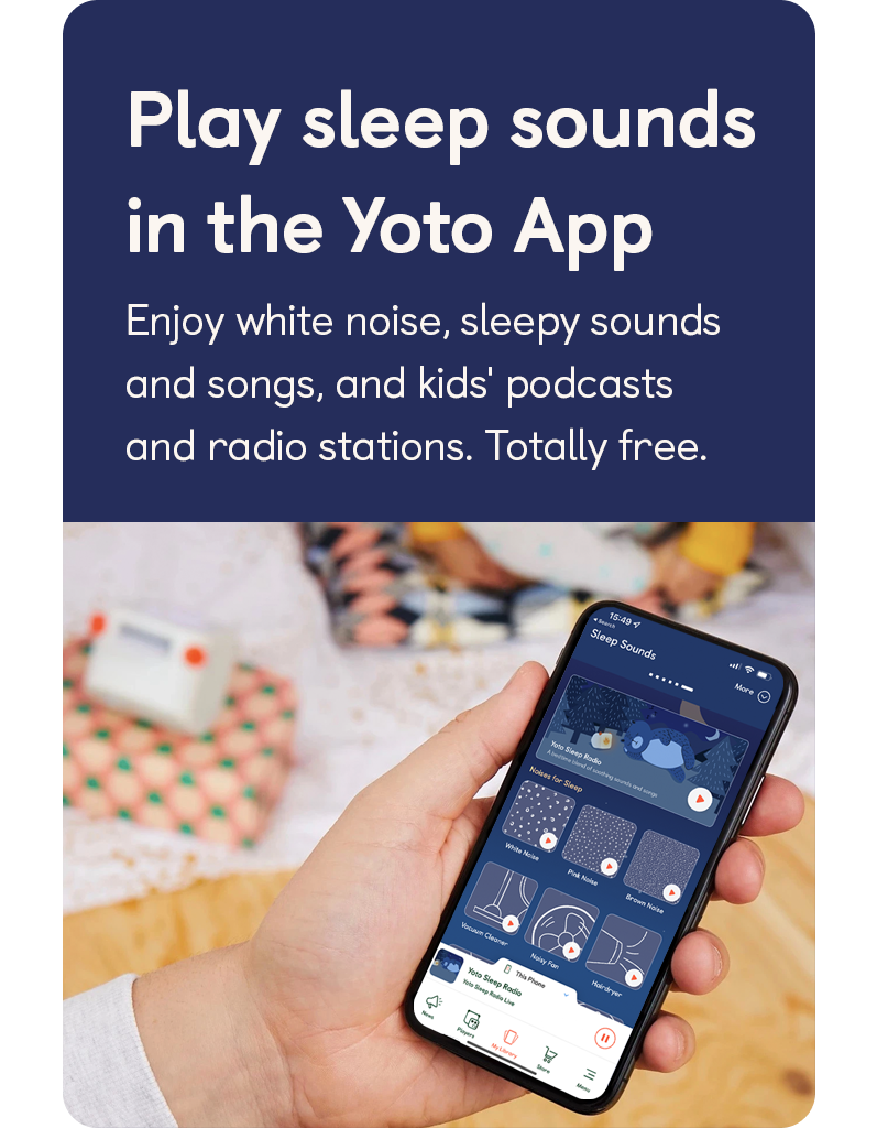 Play sleep sounds in the Yoto app: Enjoy white noise, sleepy sounds and songs and our kids' podcasts and radio stations. Totally free.