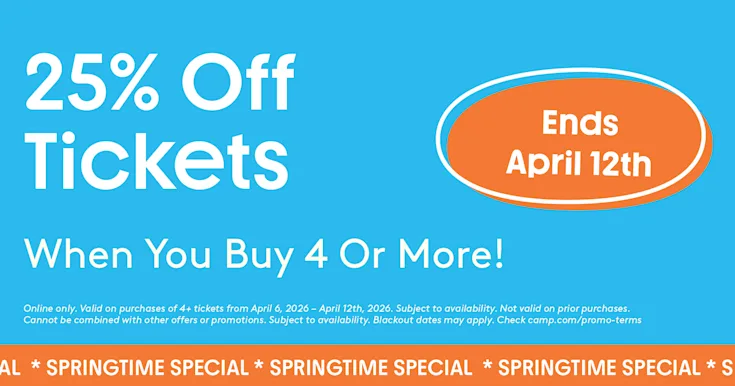 Springtime special. 25% off tickets when you buy 4 or more at CAMP. Ends April 12th!