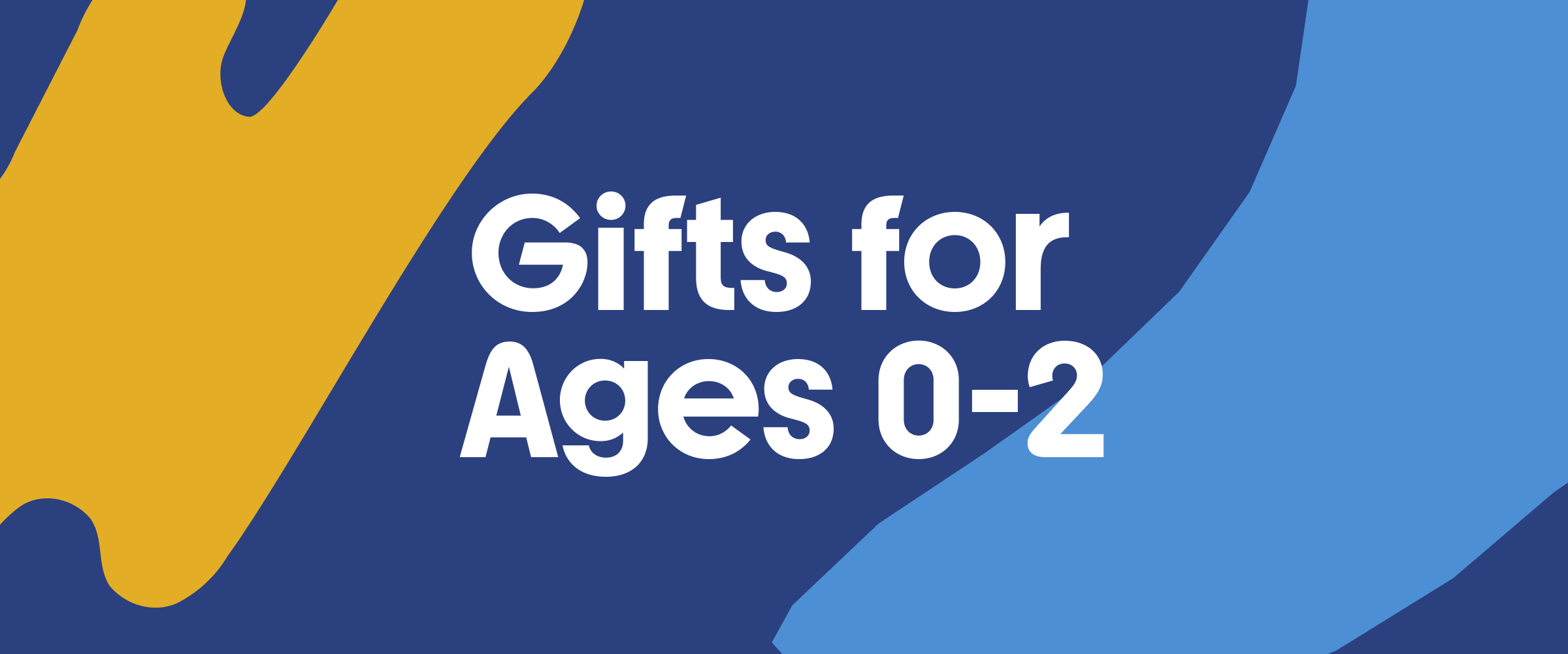Shop Gifts for Ages 0-2