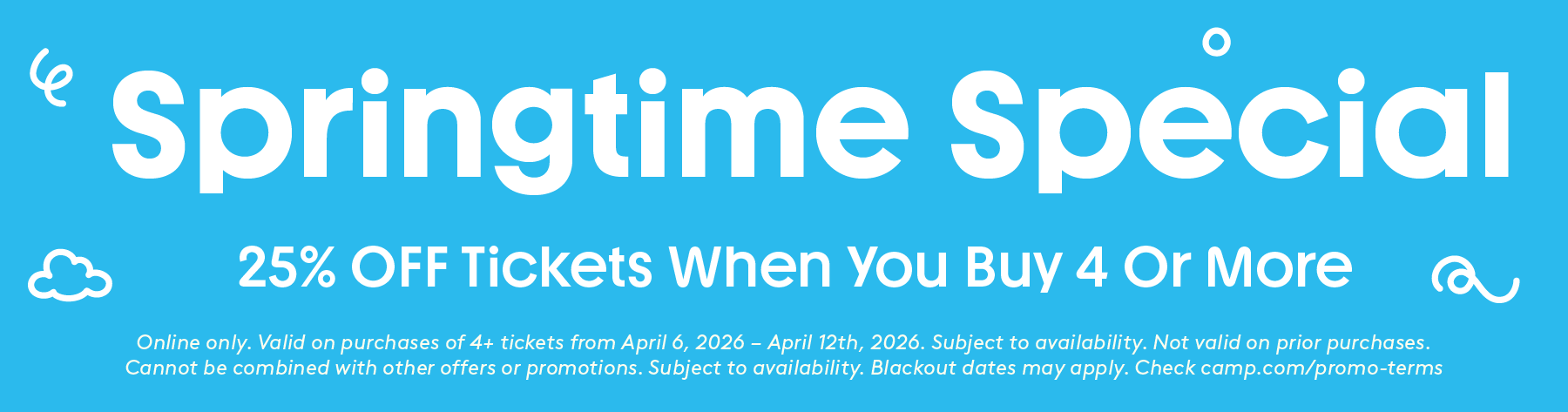 Springtime special. 25% off tickets when you buy 4 or more at CAMP. Ends April 12th!