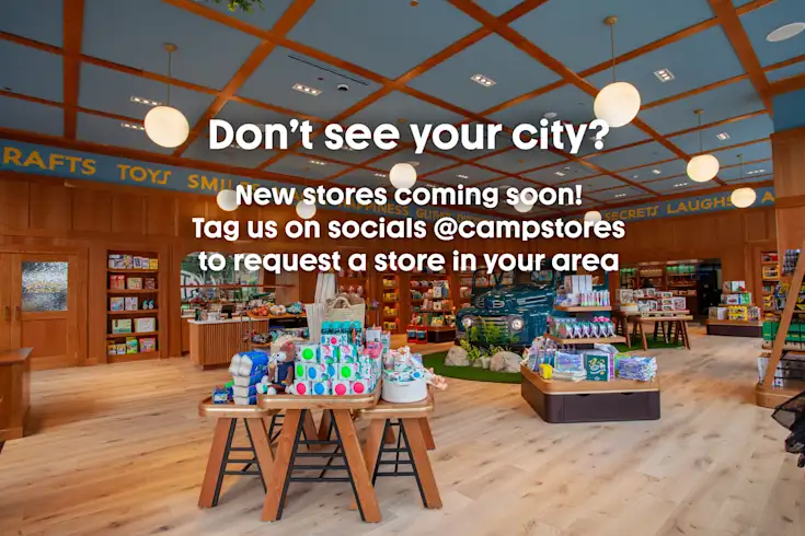 Don't see your city? New stores coming soon! Tag us on socials @campstores to request a store in your area.