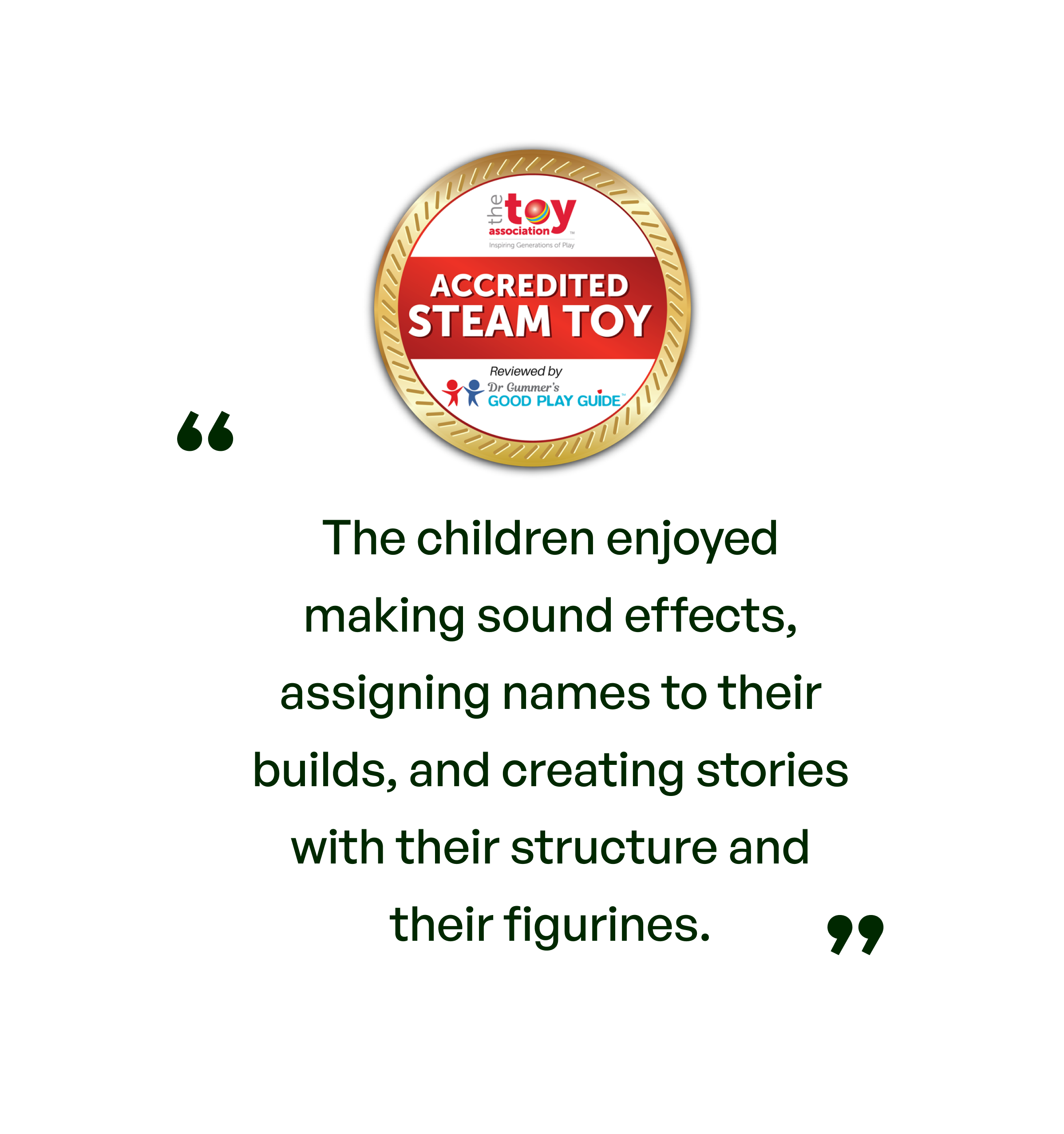 Accredited STEAM toy: The children enjoyed making sound effects, assigning names to their builds, and creating stories with their structures and their figurines.