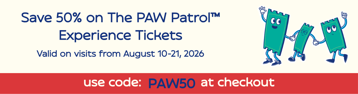 Save 50% on PAW Patrol Tickets. Use code PAW50