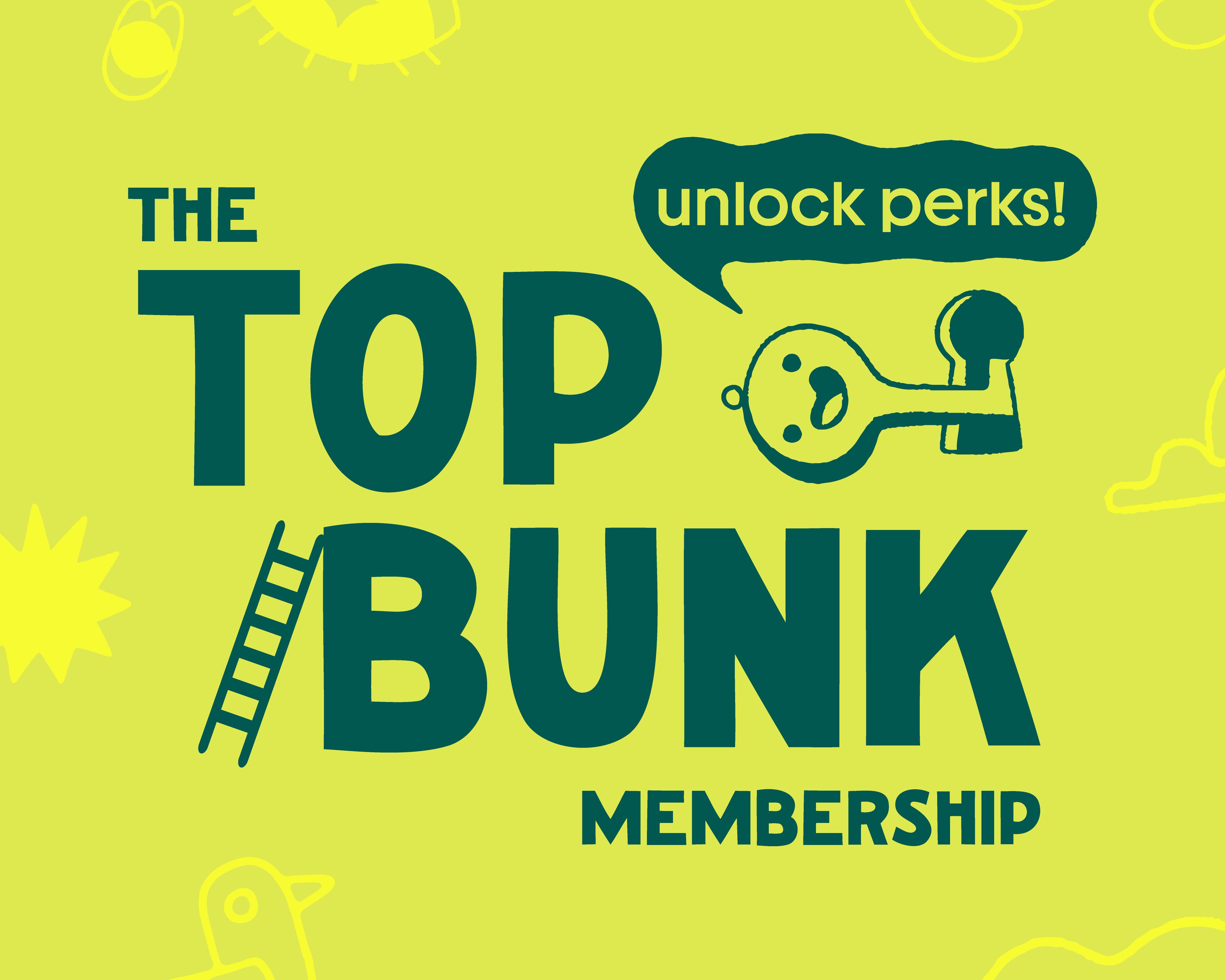 Unlock perks with Top Bunk Membership