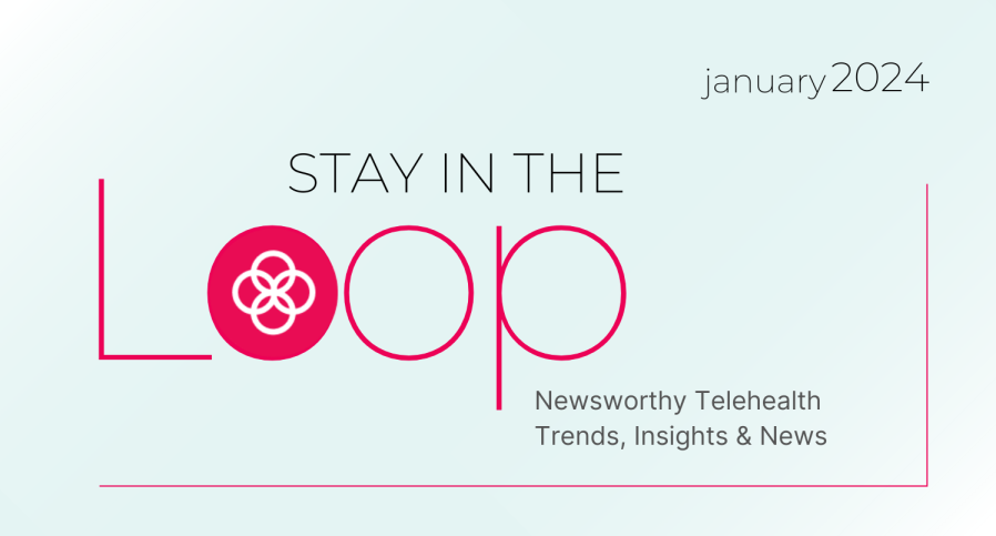 Stay in the loop with newsworthy telehealth trends, insights and news for January 2024