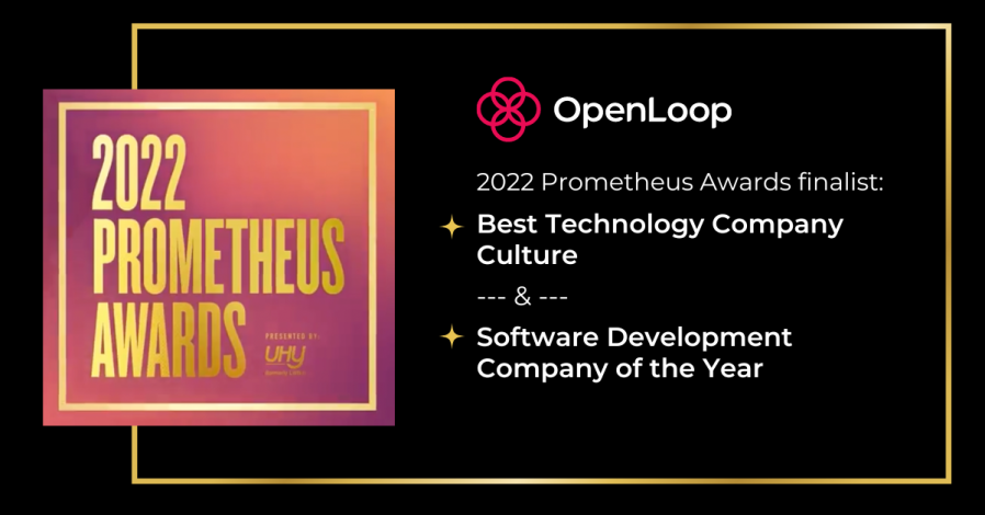 Announcement graphic for the 2022 Prometheus Awards with logo saying "OpenLoop; 2022 Prometheus Awards Finalist: 'Best Technology Company Culture' and 'Software Development Company of the Year'"