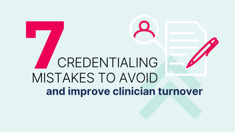 image graphic that says "seven credentialing mistakes to avoid and increase clinician turnover