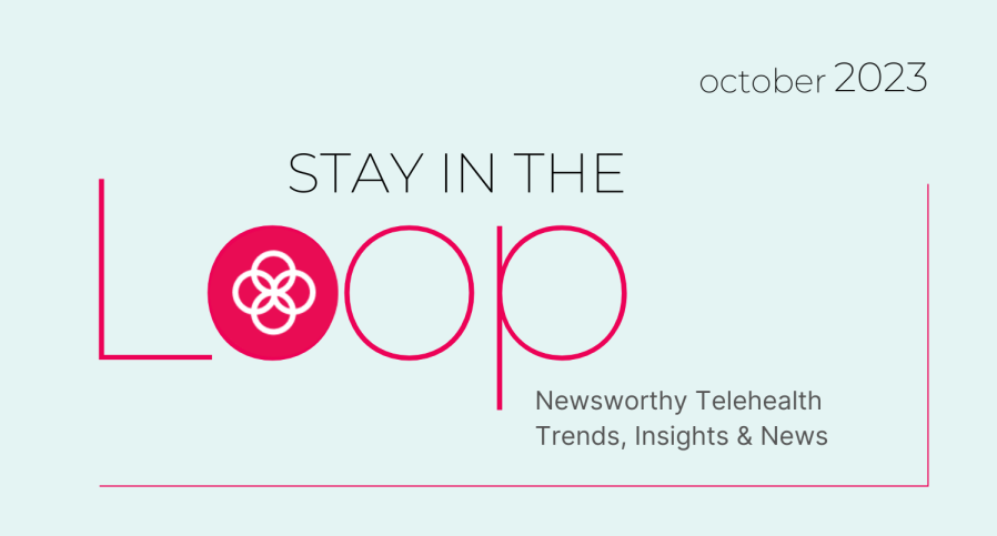 stay in the loop with newsworthy telehealth trends insights and news from OpenLoop Health