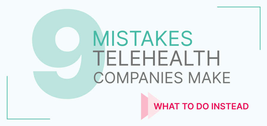 9 mistakes telehealth companies make and what to do instead