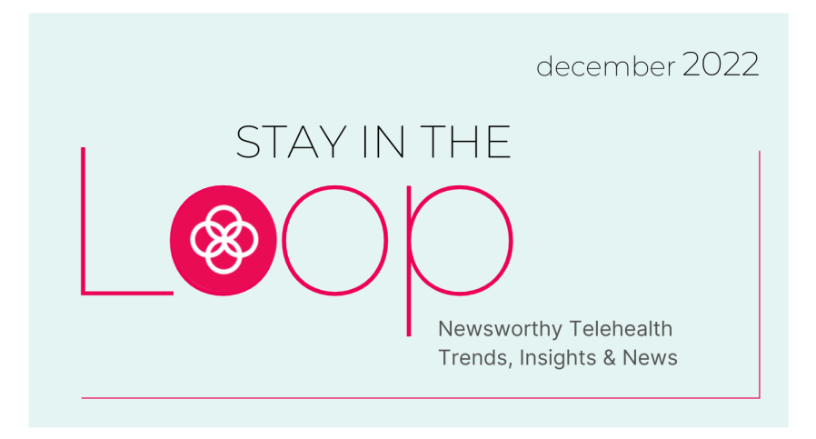 graphic image with light blue background and black and pink text that says "Stay in the Loop, Newsworthy Telehealth Trends, Insights & News"