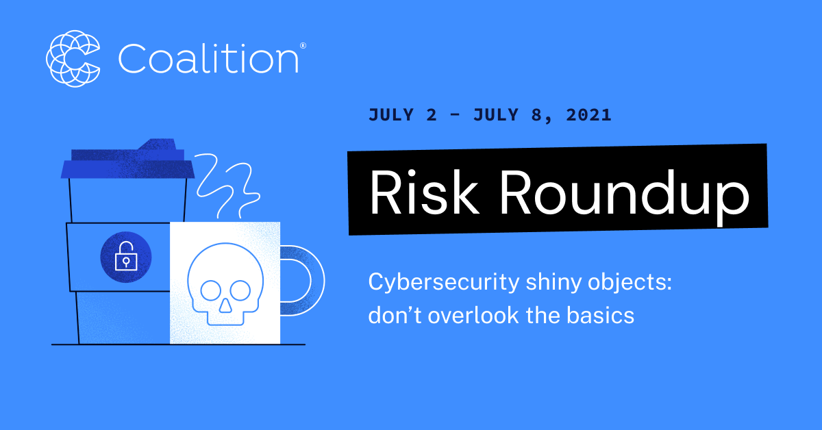 Featured Image for July Risk Roundup: Cybersecurity shiny objects — don’t overlook the basics