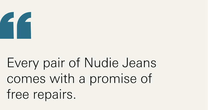 Every pair of Nudie Jeans comes with a promise of free repairs. 