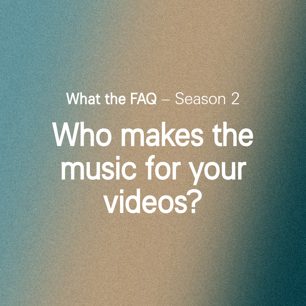What the FAQ - Who makes the music for your videos?