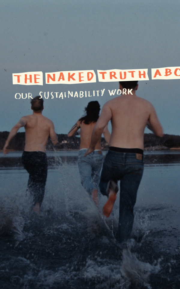 The Naked Truth About Nudie Jeans Our Sustainability Work