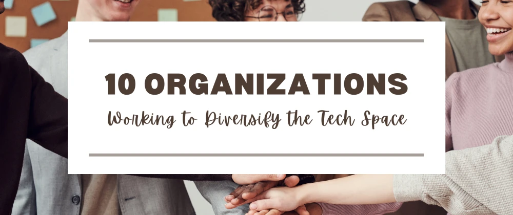 10 Organizations Working to Diversify the Tech Space