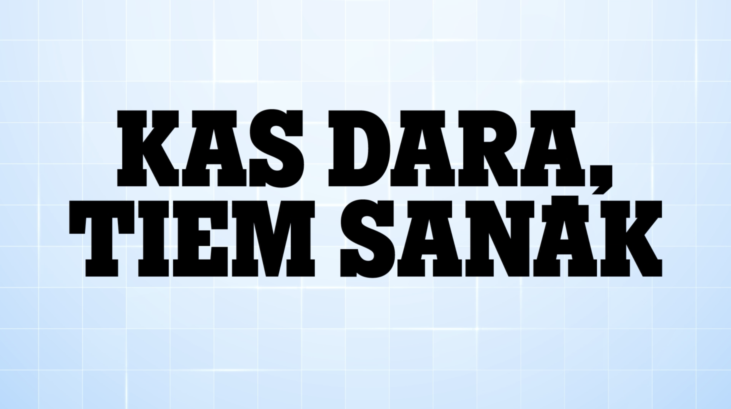 Kas dara, tiem sanāk