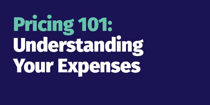 Pricing 101: Understanding Your Expenses