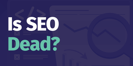 Is SEO Dead?