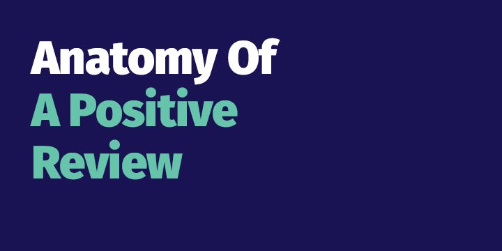 Anatomy Of A Positive Review