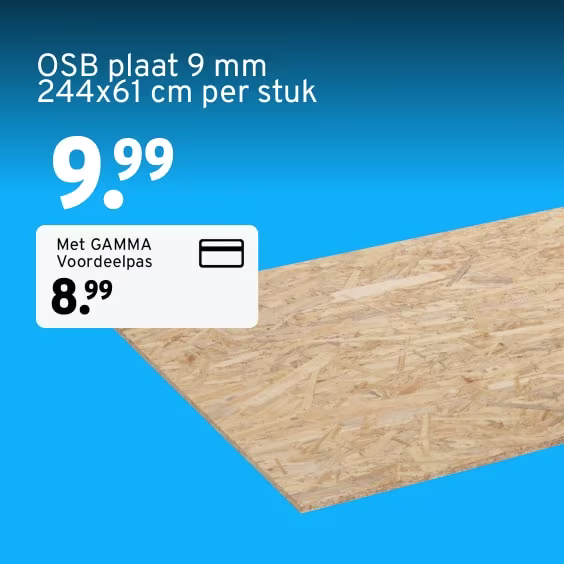 OSB plaat van 9 mm, 244 x 61 cm per stuk, voor €9,99 of €8,99 met GAMMA Voordeelpas.