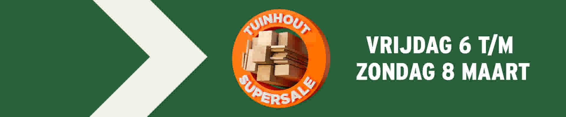 Tuinhout Supersale vrijdag 6 t/m zondag 8 maart