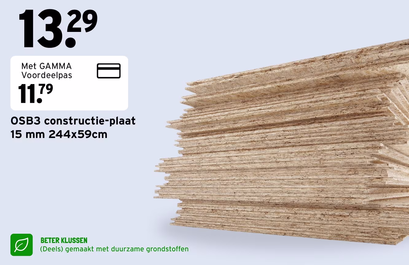 OSB3 constructie-plaat 15 mm 244x59cm, met GAMMA Voordeelpas van €13,29 voor €11,79. Een stapel houten platen. Beter klussen - (deels) gemaakt van duurzamere grondstoffen.