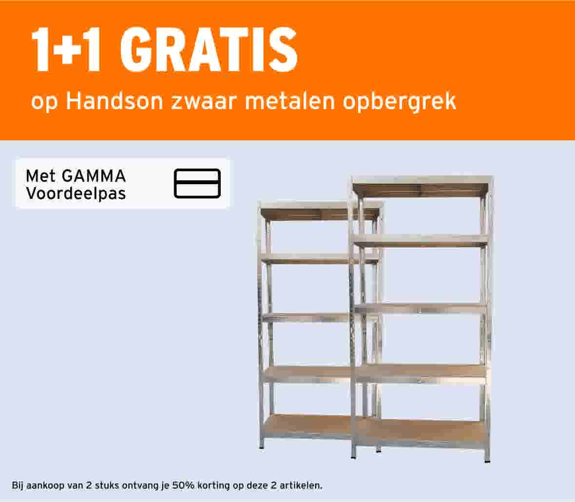 1+1 gratis op Handson zwaar metalen opbergrek met de GAMMA Voordeelpas. Bij aankoop van 2 stuks ontvang je 50% korting op deze 2 artikelen. Twee metalen opbergrekken met vijf schappen.
