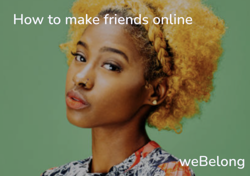 How to make friends online: Find a way to make friends