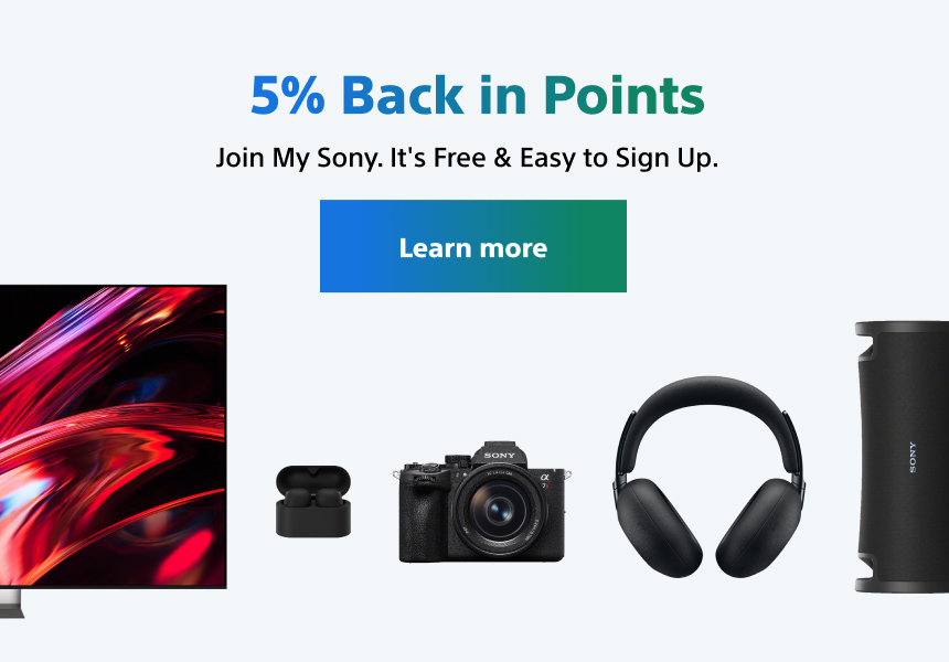My Sony Care - 5% Back in Points, Join My Sony. It's Free & Easy to Sign Up. Mobile