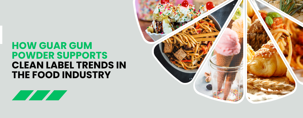 How Guar Gum Powder Supports Clean Label Trends in the Food Industry