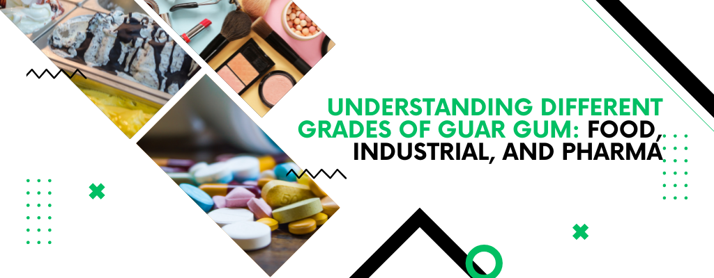 Understanding Different Grades of Guar Gum: Food, Industrial, and Pharma