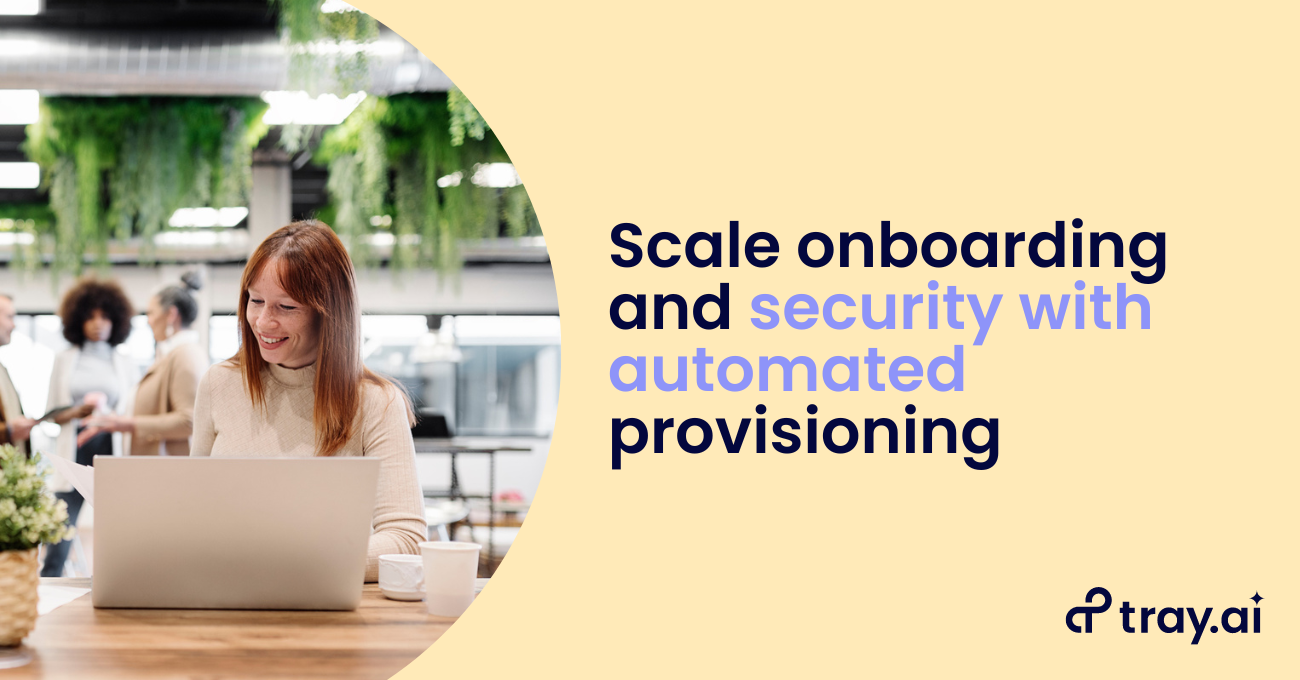 Scale onboarding and security with automated provisioning blog trayai