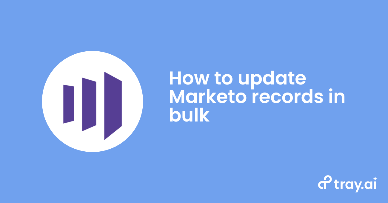 How to update Marketo records in bulk blog trayai