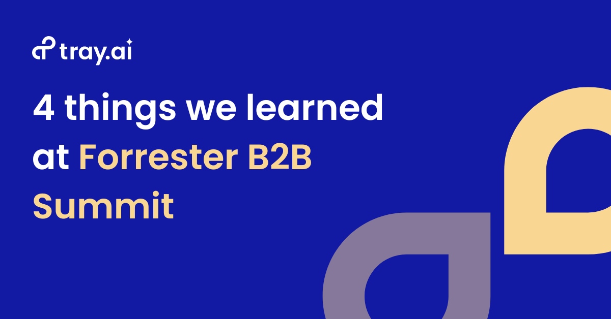 Tray.ai 4 things we learned at Forrester B2B Summit - for blog