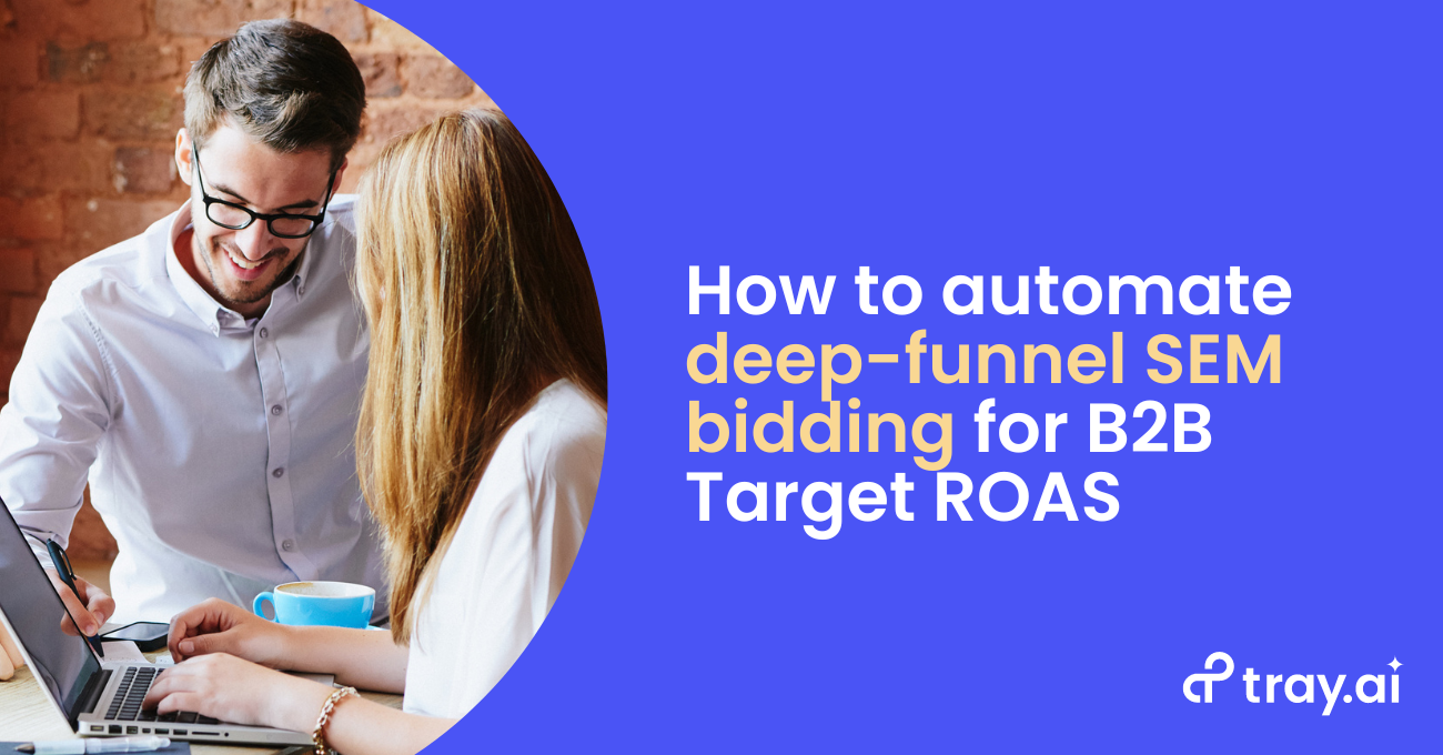 How to automate deep-funnel SEM bidding for B2B Target ROASblog trayai