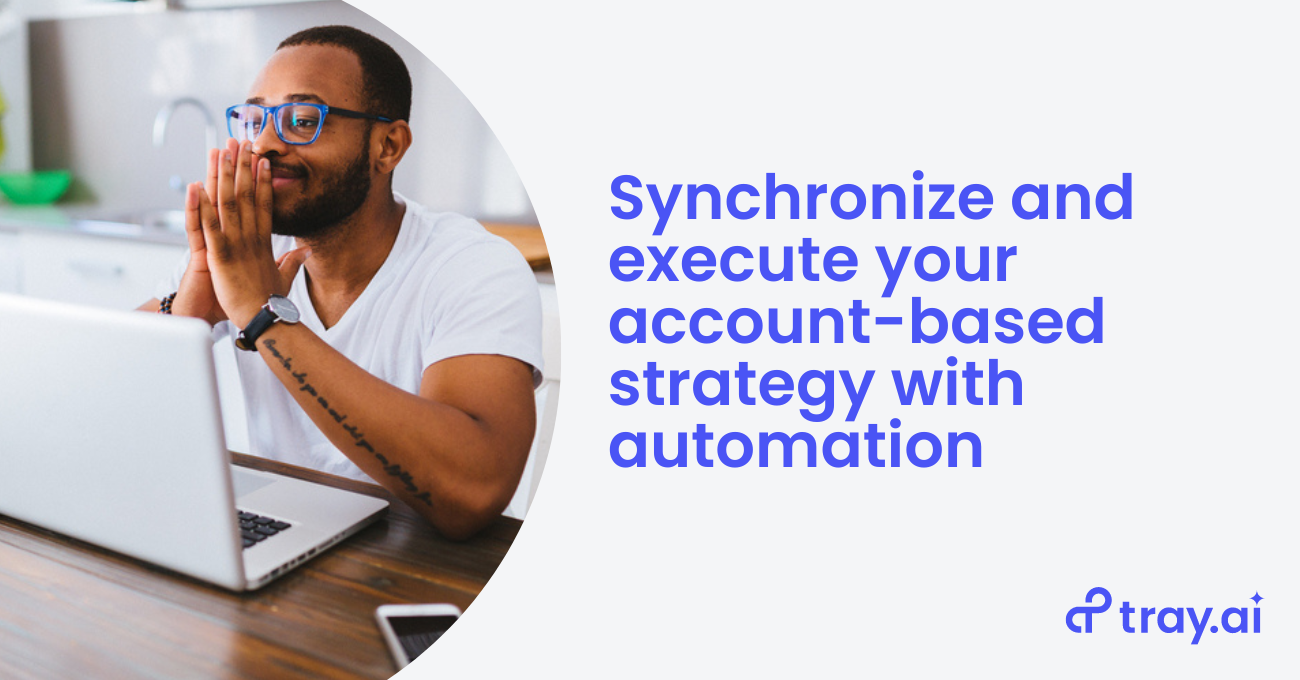 Synchronize and execute your account-based strategy with automation blog trayai