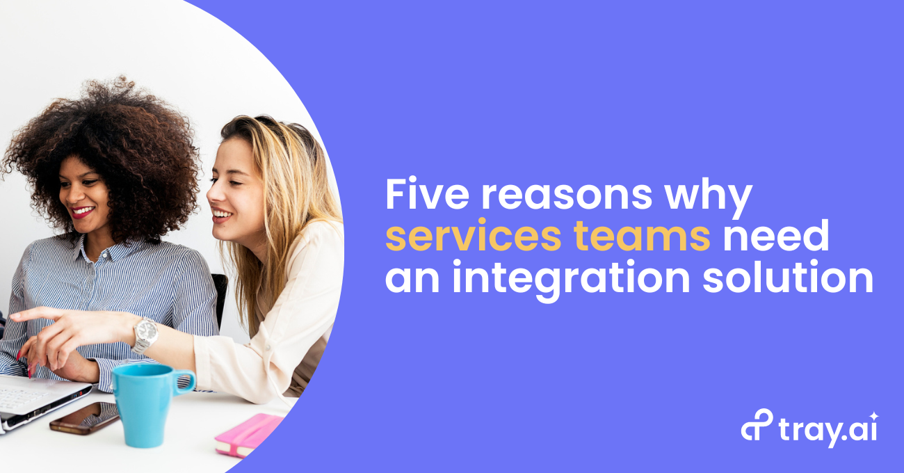 Five reasons why services teams need an integration solution blog trayai