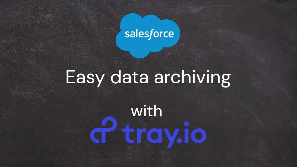 Easy data archiving from Salesforce, leveraging the Tray platform