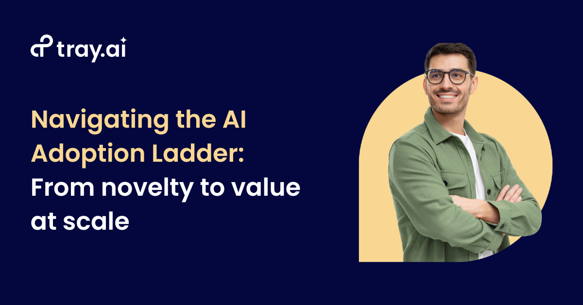 Tray.ai Navigating the AI Adoption Ladder From novelty to value at scale for sharing on social