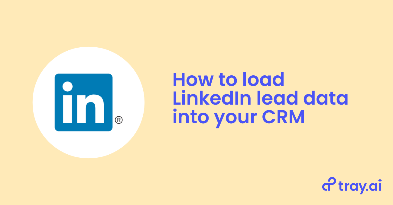 How to load LinkedIn lead data into your CRM blog trayai