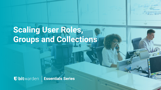 Bitwarden Essentials Series: Scaling User Roles, Groups and Collections