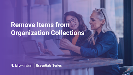 Bitwarden Essentials Series: Removing Items from Your Organization (Unsharing)