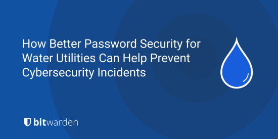 How Better Password Security for Water Utilities Can Help Prevent Cybersecurity Incidents