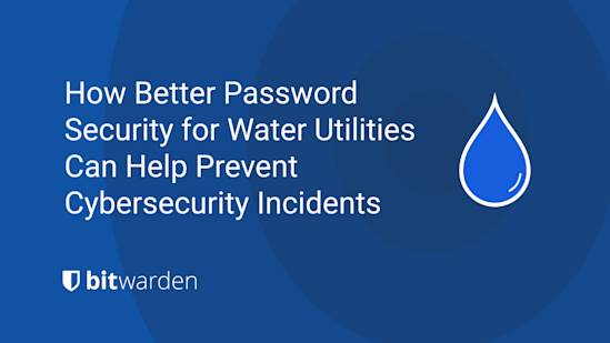 How Better Password Security for Water Utilities Can Help Prevent Cybersecurity Incidents