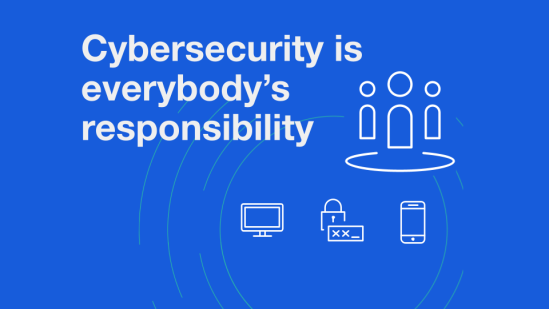 Cybersecurity is Everybody’s Responsibility