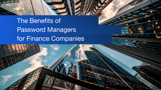 The Benefits of Password Managers for Finance Companies