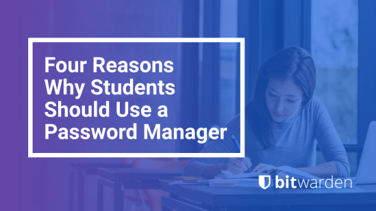 Four Reasons Why Students Should Use a Password Manager