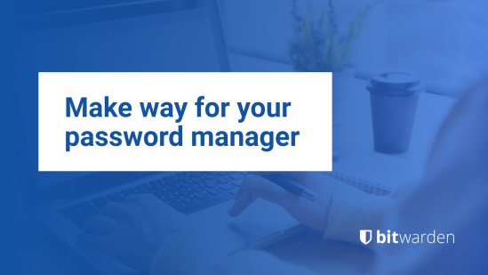 Make way for your password manager!